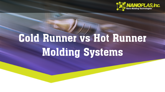 Cold Runner Vs. Hot Runner Molding Systems