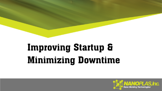 Molding for Manufacturing: Improving Startup & Minimizing Downtime
