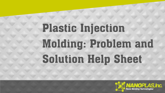 Injection Molding Problem & Solution Help Sheet