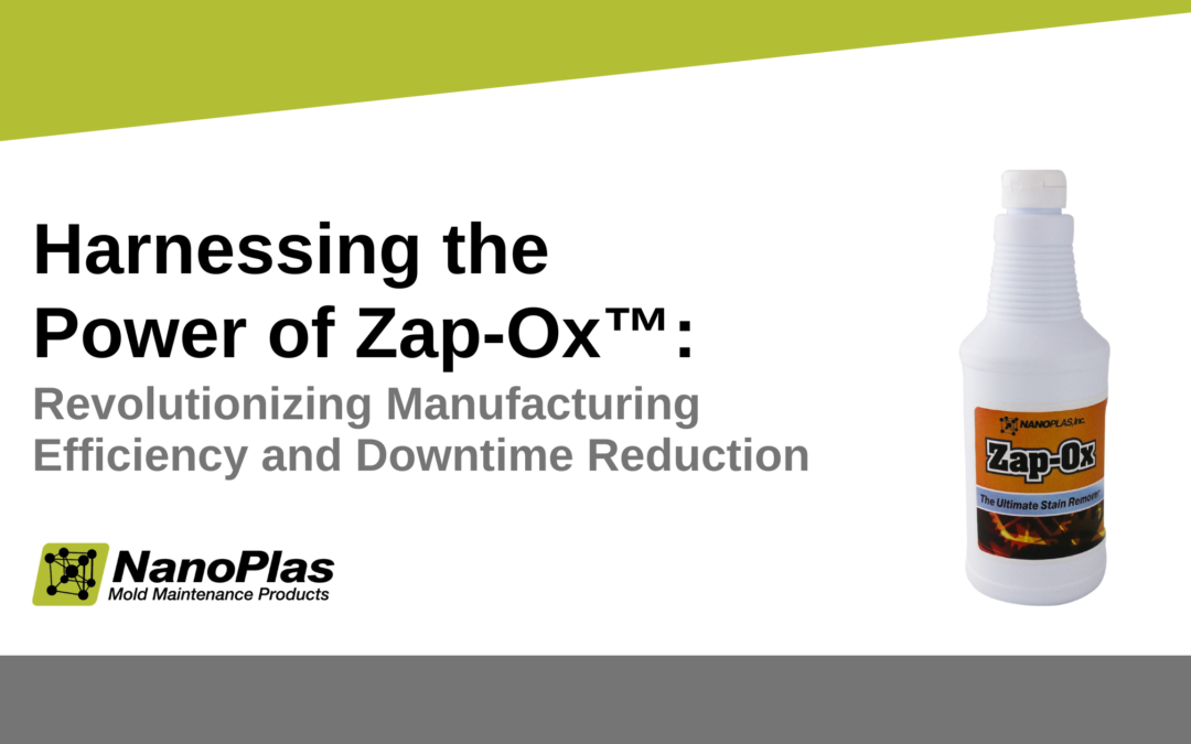 Harnessing the Power of Zap-Ox™: Revolutionizing Manufacturing Efficiency and Downtime Reduction