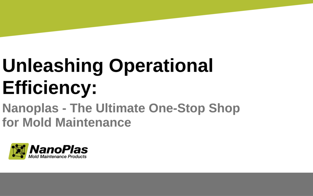 Unleashing Operational Efficiency: Streamlining Processes with Nanoplas as Your One-Stop Shop For Mold Maintenance Products