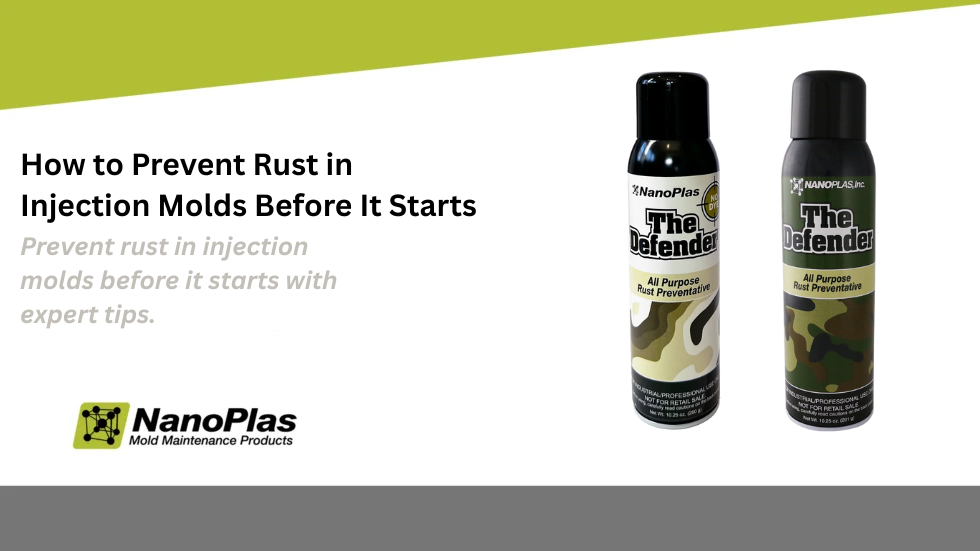 How to Prevent Rust in Injection Molds Before It Starts